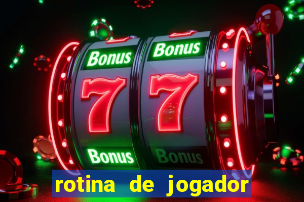 rotina de jogador de futebol